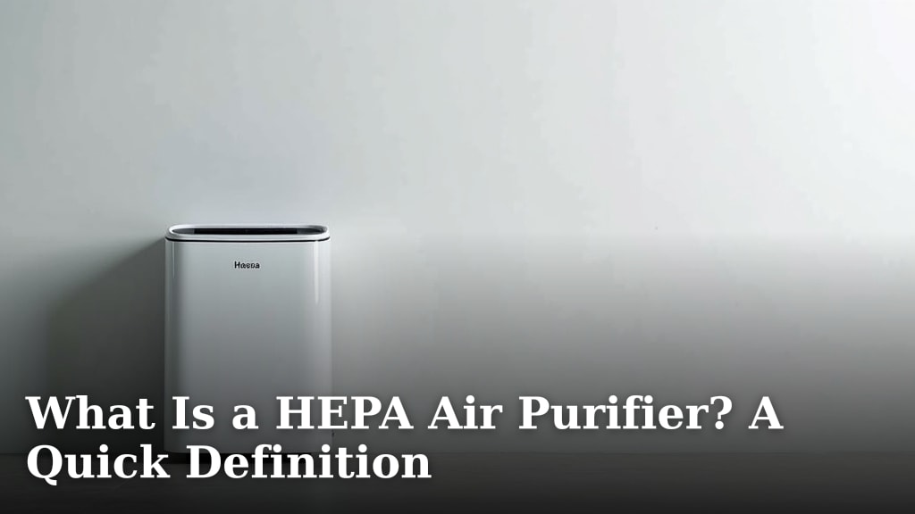 What Is a HEPA Air Purifier? A Quick Definition